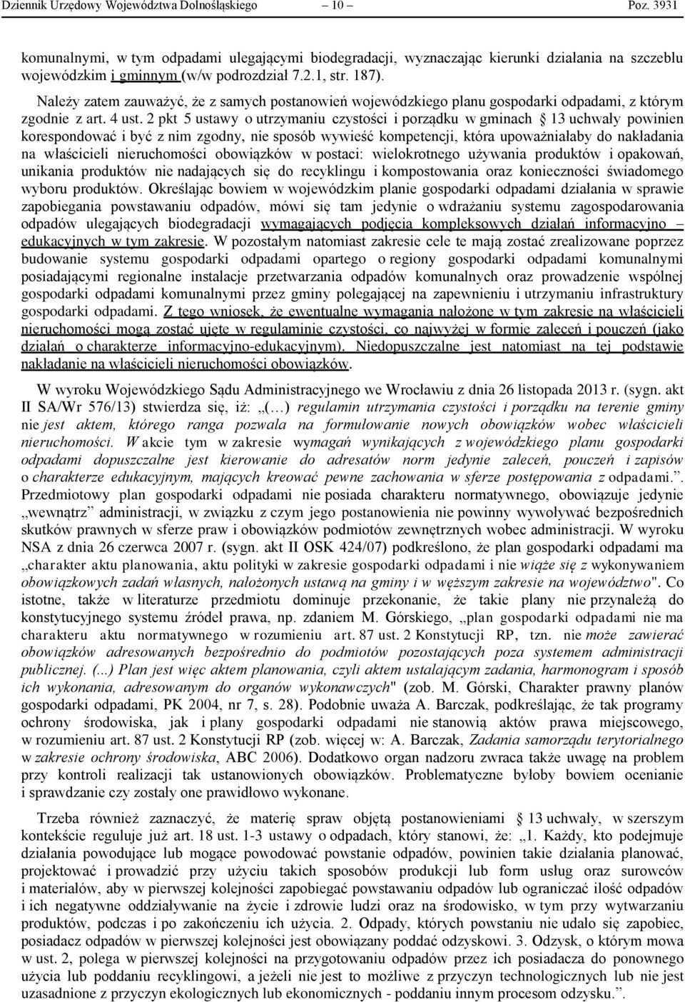 2 pkt 5 ustawy o utrzymaniu czystości i porządku w gminach 13 uchwały powinien korespondować i być z nim zgodny, nie sposób wywieść kompetencji, która upoważniałaby do nakładania na właścicieli