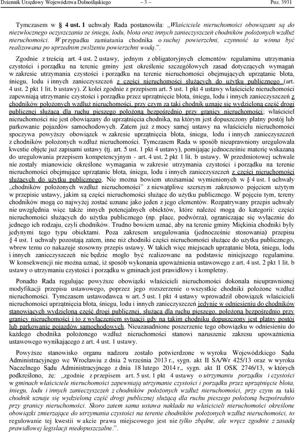 W przypadku zamiatania chodnika o suchej powierzchni, czynność ta winna być realizowana po uprzednim zwilżeniu powierzchni wodą.. Zgodnie z treścią art. 4 ust.