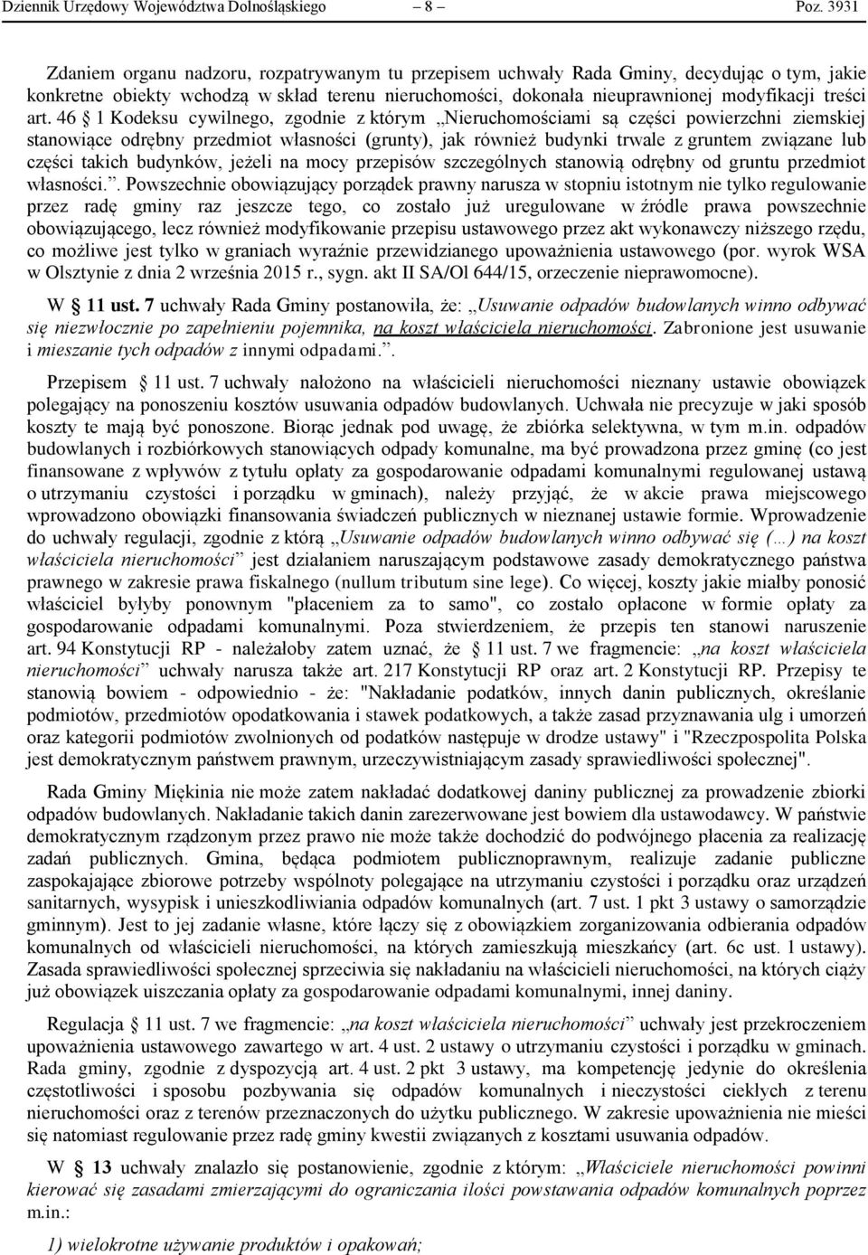 art. 46 1 Kodeksu cywilnego, zgodnie z którym Nieruchomościami są części powierzchni ziemskiej stanowiące odrębny przedmiot własności (grunty), jak również budynki trwale z gruntem związane lub