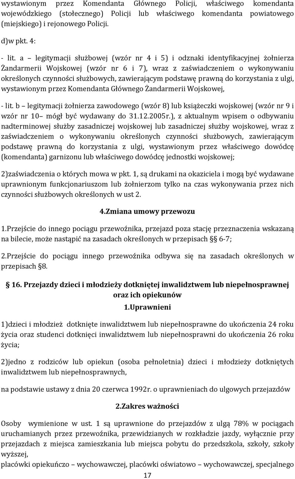 podstawę prawną do korzystania z ulgi, wystawionym przez Komendanta Głównego Żandarmerii Wojskowej, - lit.