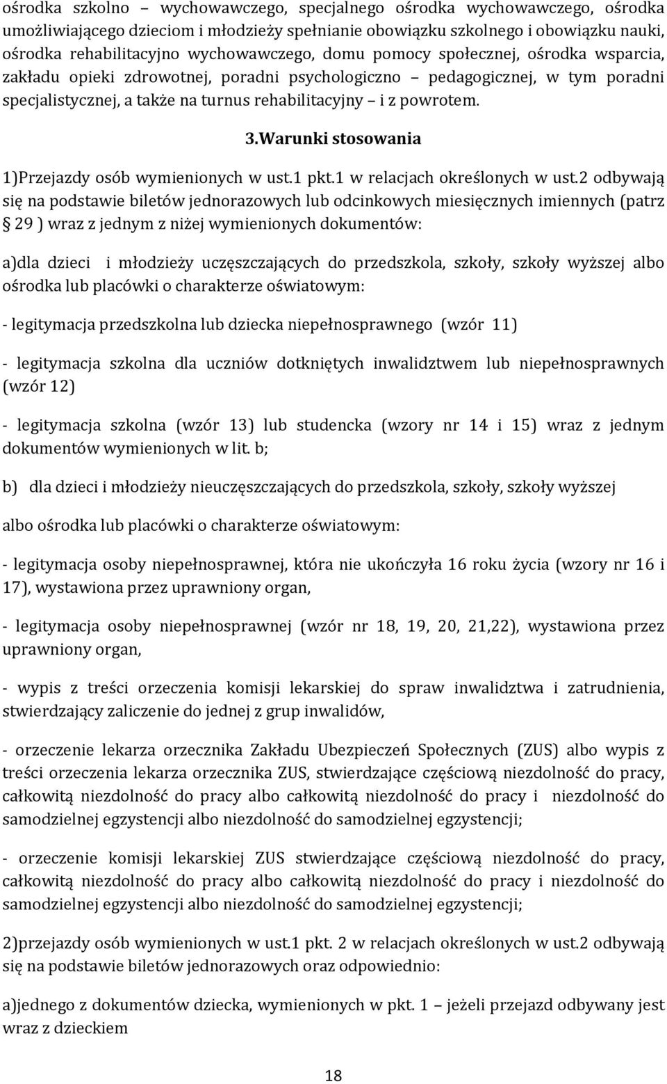 Warunki stosowania 1)Przejazdy osób wymienionych w ust.1 pkt.1 w relacjach określonych w ust.