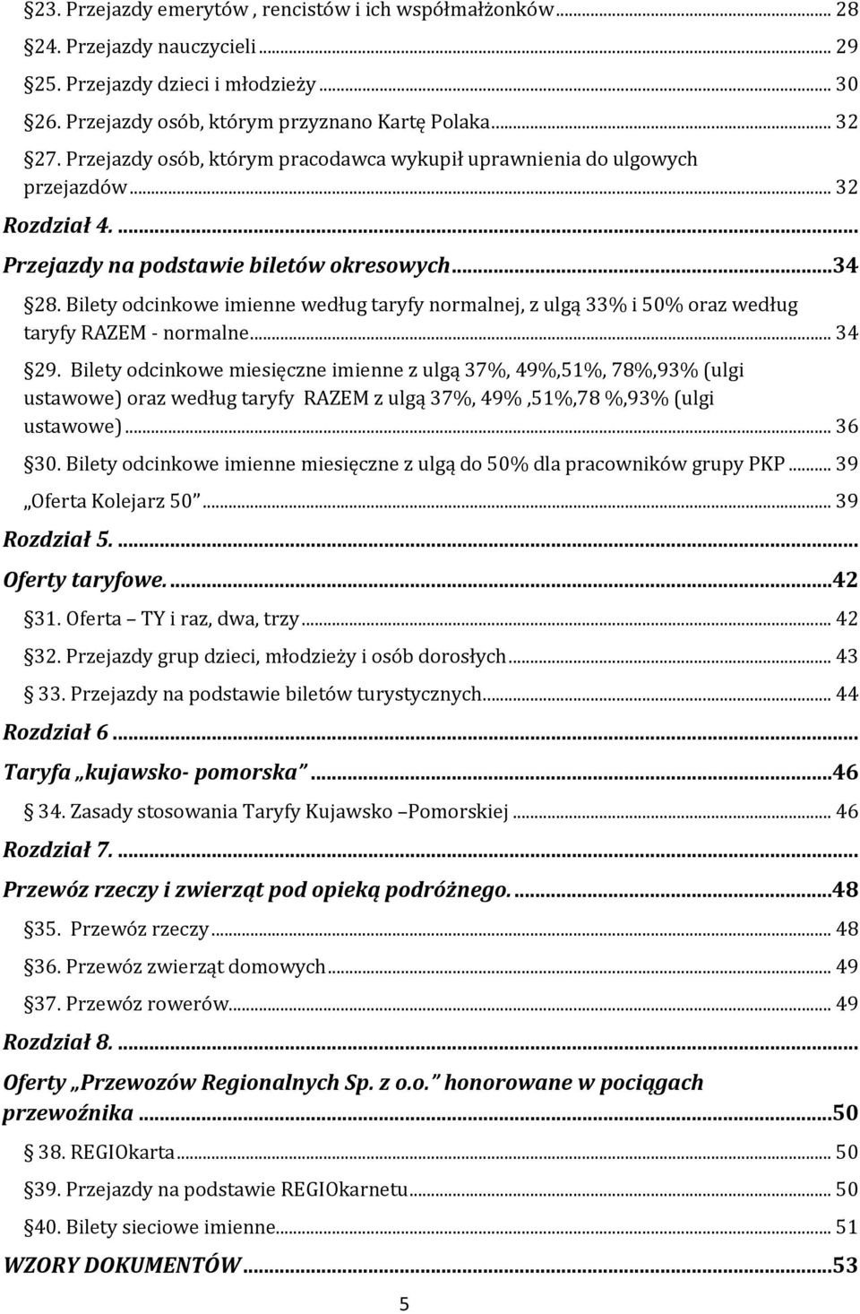 Bilety odcinkowe imienne według taryfy normalnej, z ulgą 33% i 50% oraz według taryfy RAZEM - normalne... 34 29.