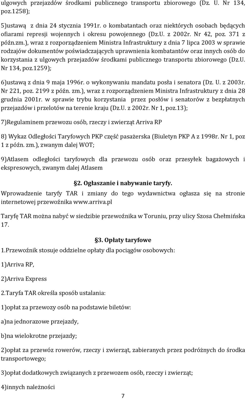 ), wraz z rozporządzeniem Ministra Infrastruktury z dnia 7 lipca 2003 w sprawie rodzajów dokumentów poświadczających uprawnienia kombatantów oraz innych osób do korzystania z ulgowych przejazdów