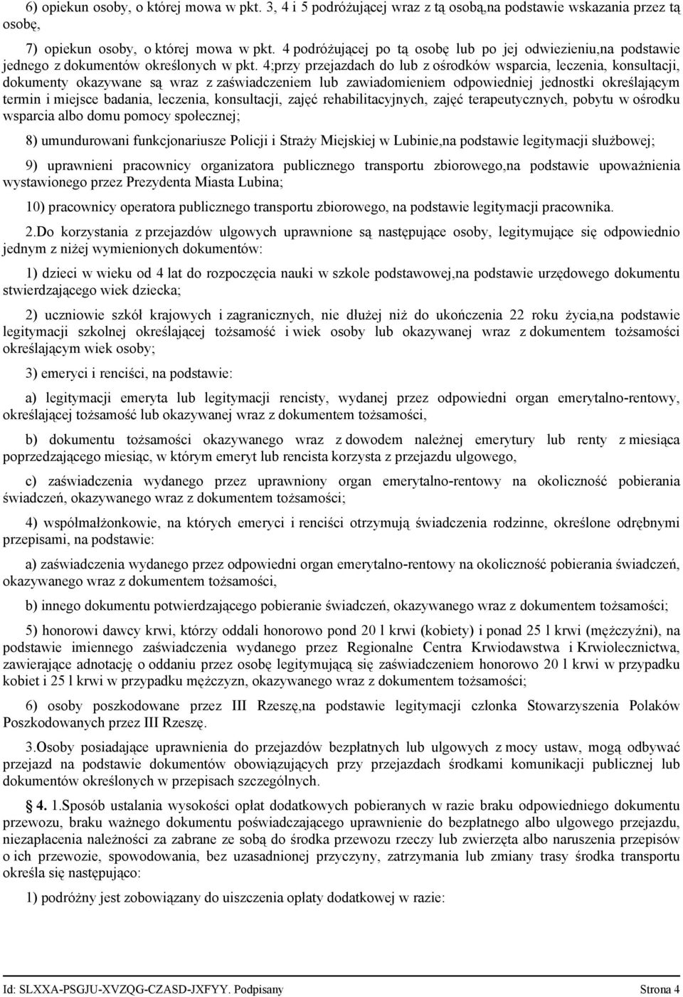 4;przy przejazdach do lub z ośrodków wsparcia, leczenia, konsultacji, dokumenty okazywane są wraz z zaświadczeniem lub zawiadomieniem odpowiedniej jednostki określającym termin i miejsce badania,