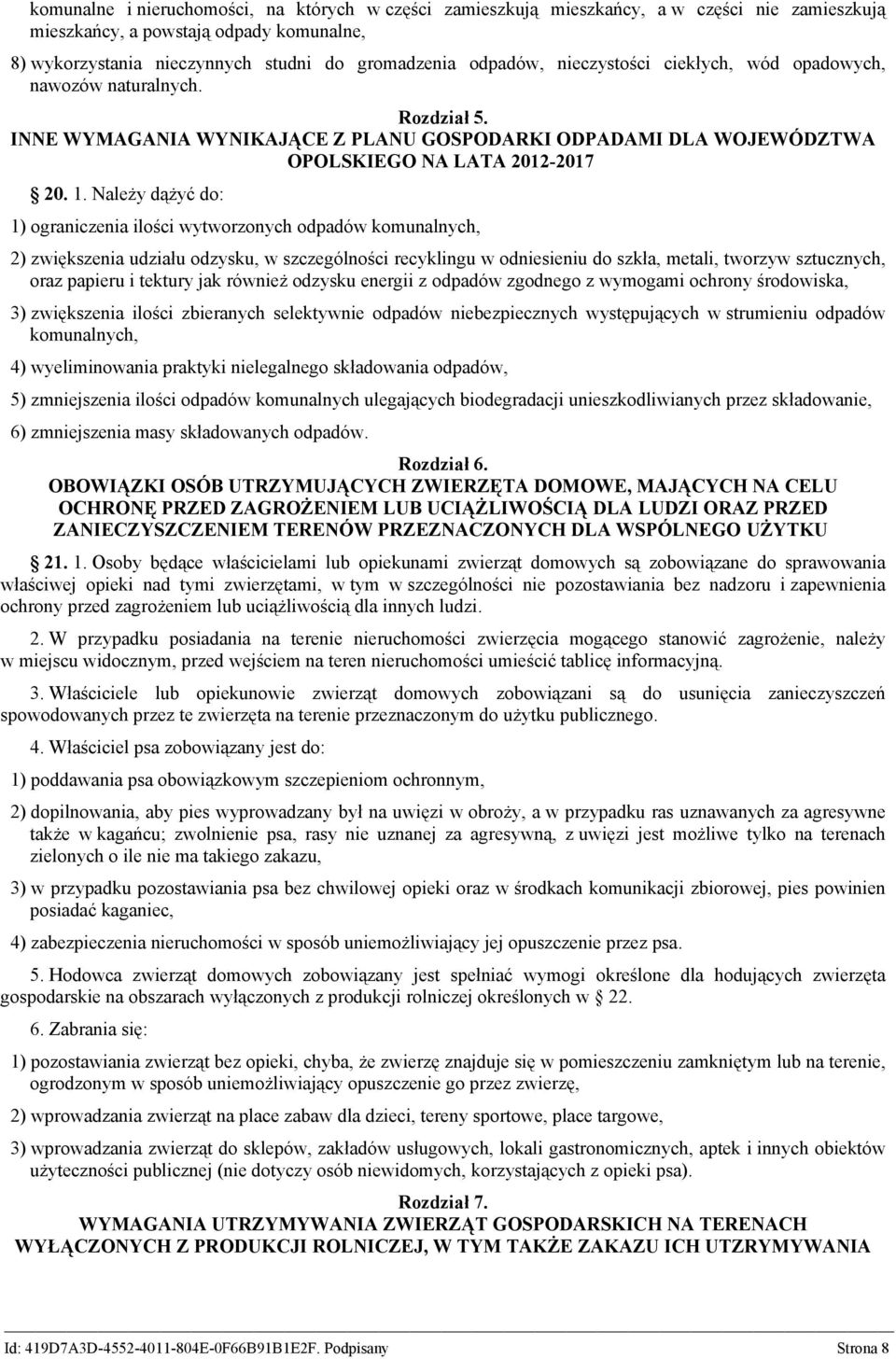 Należy dążyć do: 1) ograniczenia ilości wytworzonych odpadów komunalnych, 2) zwiększenia udziału odzysku, w szczególności recyklingu w odniesieniu do szkła, metali, tworzyw sztucznych, oraz papieru i