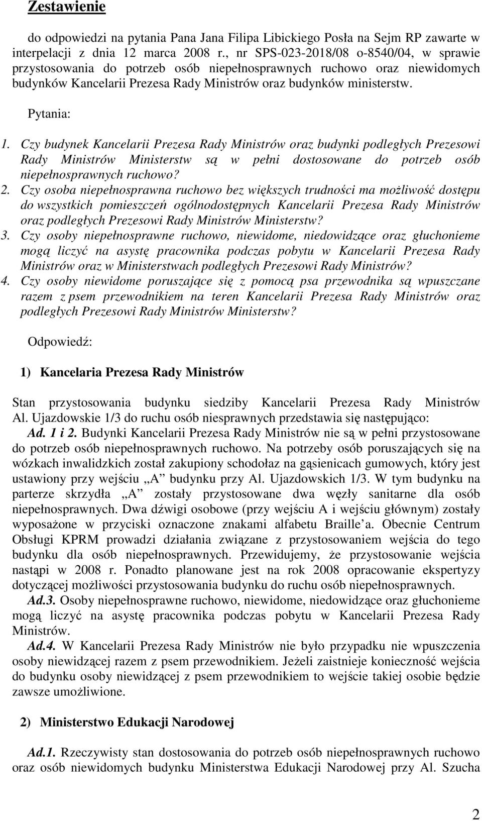 Czy budynek Kancelarii Prezesa Rady Ministrów oraz budynki podległych Prezesowi Rady Ministrów Ministerstw są w pełni dostosowane do potrzeb osób niepełnosprawnych ruchowo? 2.