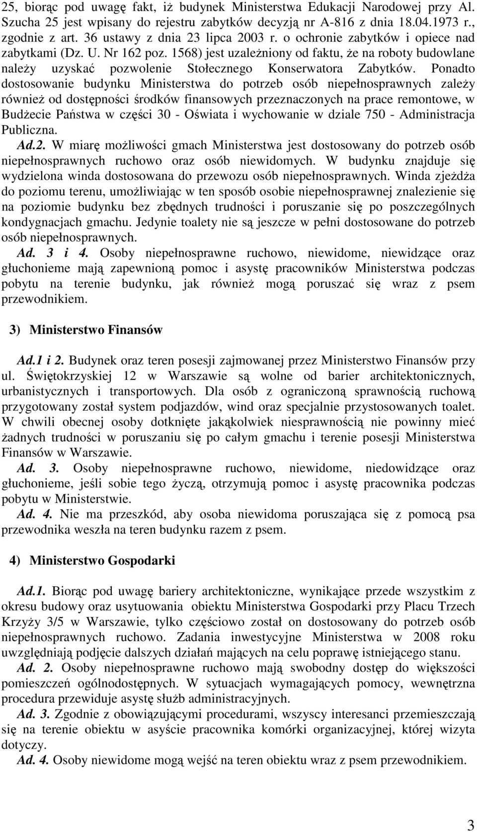 1568) jest uzależniony od faktu, że na roboty budowlane należy uzyskać pozwolenie Stołecznego Konserwatora Zabytków.