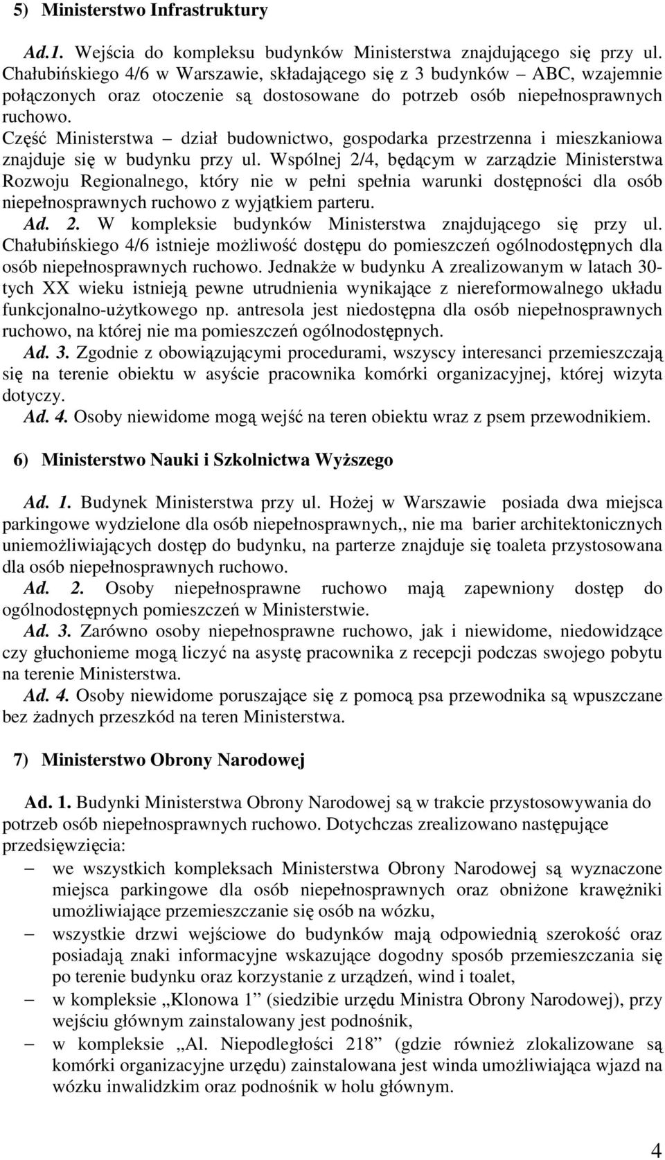 Część Ministerstwa dział budownictwo, gospodarka przestrzenna i mieszkaniowa znajduje się w budynku przy ul.