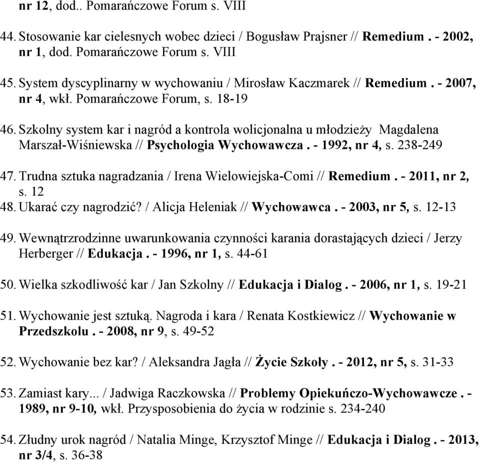 Szkolny system kar i nagród a kontrola wolicjonalna u młodzieży Magdalena Marszał-Wiśniewska // Psychologia Wychowawcza. - 1992, nr 4, s. 238-249 47.