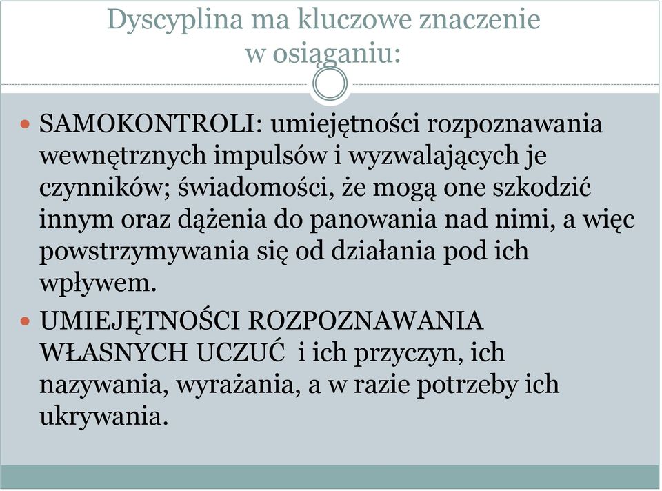 dążenia do panowania nad nimi, a więc powstrzymywania się od działania pod ich wpływem.