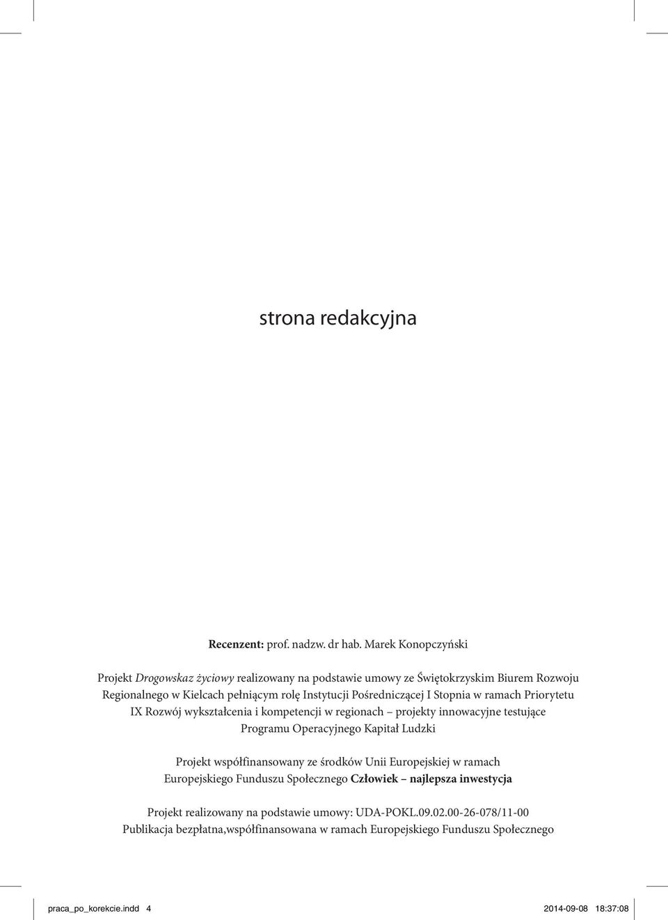 I Stopnia w ramach Priorytetu IX Rozwój wykształcenia i kompetencji w regionach projekty innowacyjne testujące Programu Operacyjnego Kapitał Ludzki Projekt współfinansowany