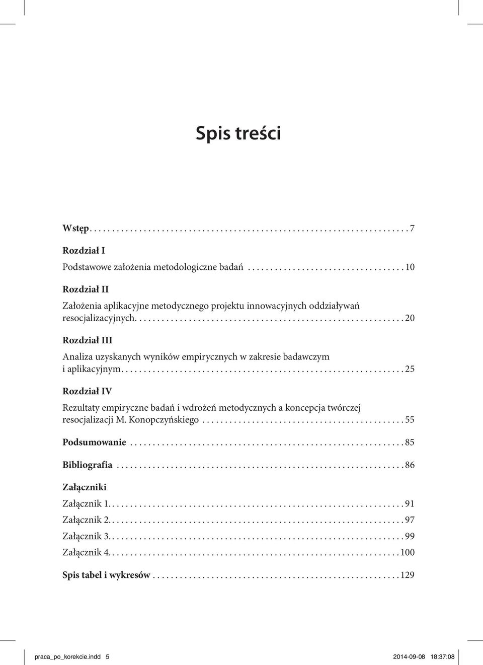 ........................................................... 20 Rozdział III Analiza uzyskanych wyników empirycznych w zakresie badawczym i aplikacyjnym.