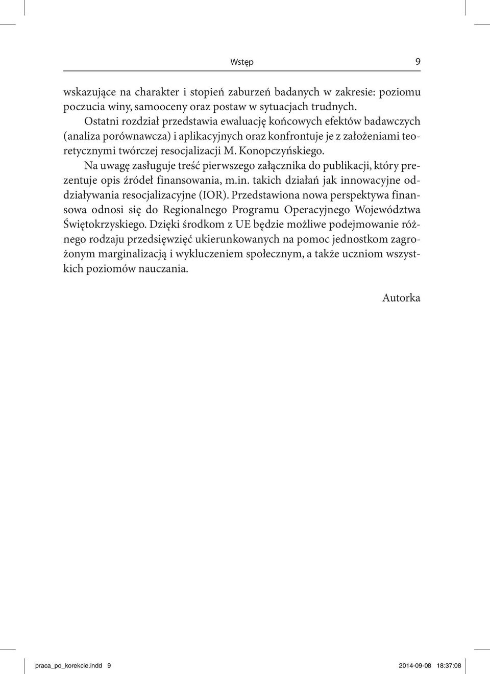 Na uwagę zasługuje treść pierwszego załącznika do publikacji, który prezentuje opis źródeł finansowania, m.in. takich działań jak innowacyjne oddziaływania resocjalizacyjne (IOR).