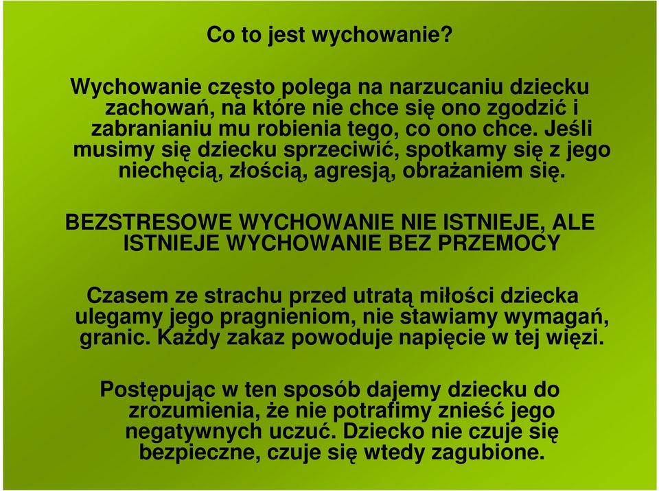 BEZSTRESOWE WYCHOWANIE NIE ISTNIEJE, ALE ISTNIEJE WYCHOWANIE BEZ PRZEMOCY Czasem ze strachu przed utratą miłości dziecka ulegamy jego pragnieniom, nie stawiamy