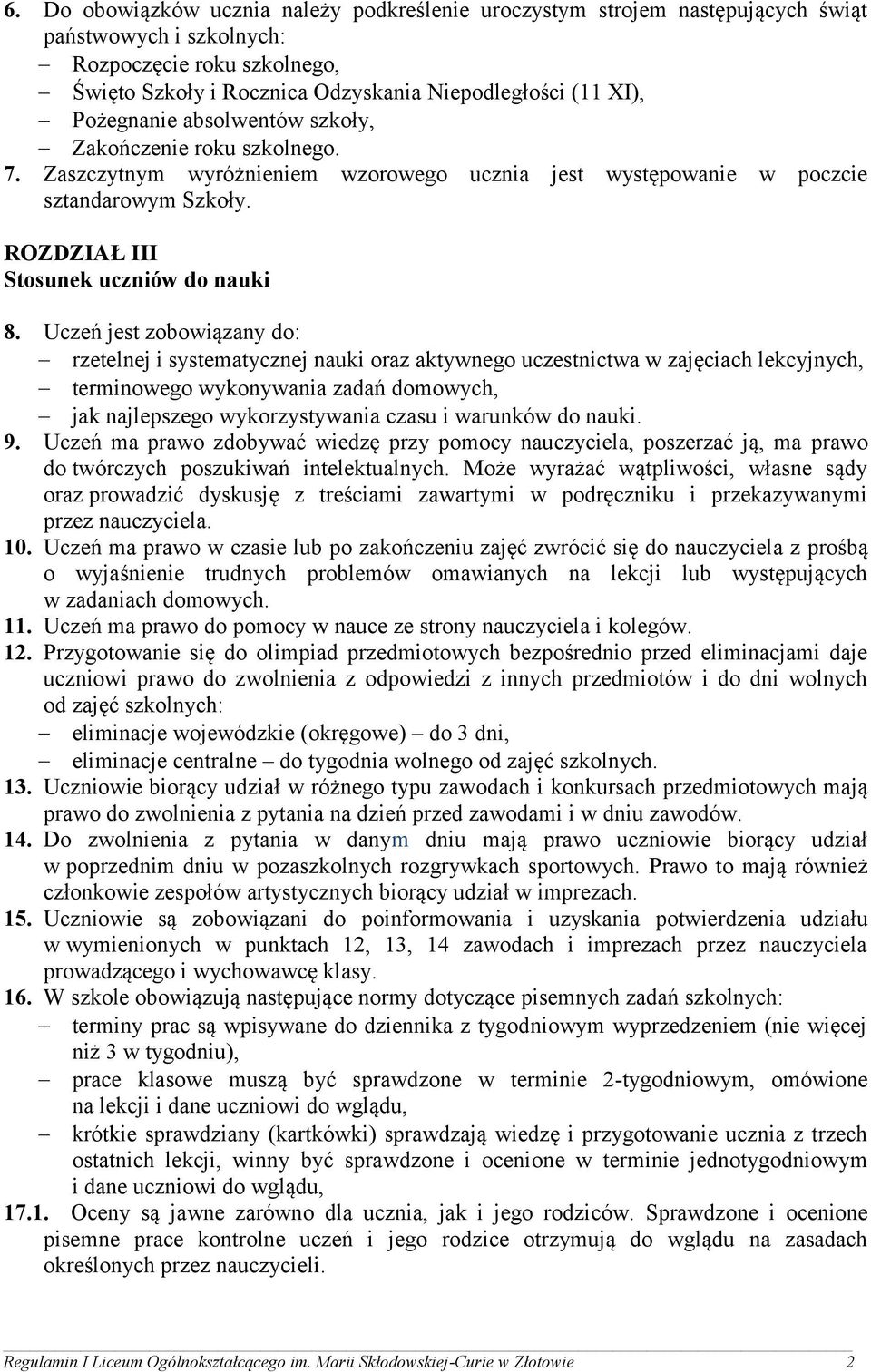 Uczeń jest zobowiązany do: rzetelnej i systematycznej nauki oraz aktywnego uczestnictwa w zajęciach lekcyjnych, terminowego wykonywania zadań domowych, jak najlepszego wykorzystywania czasu i