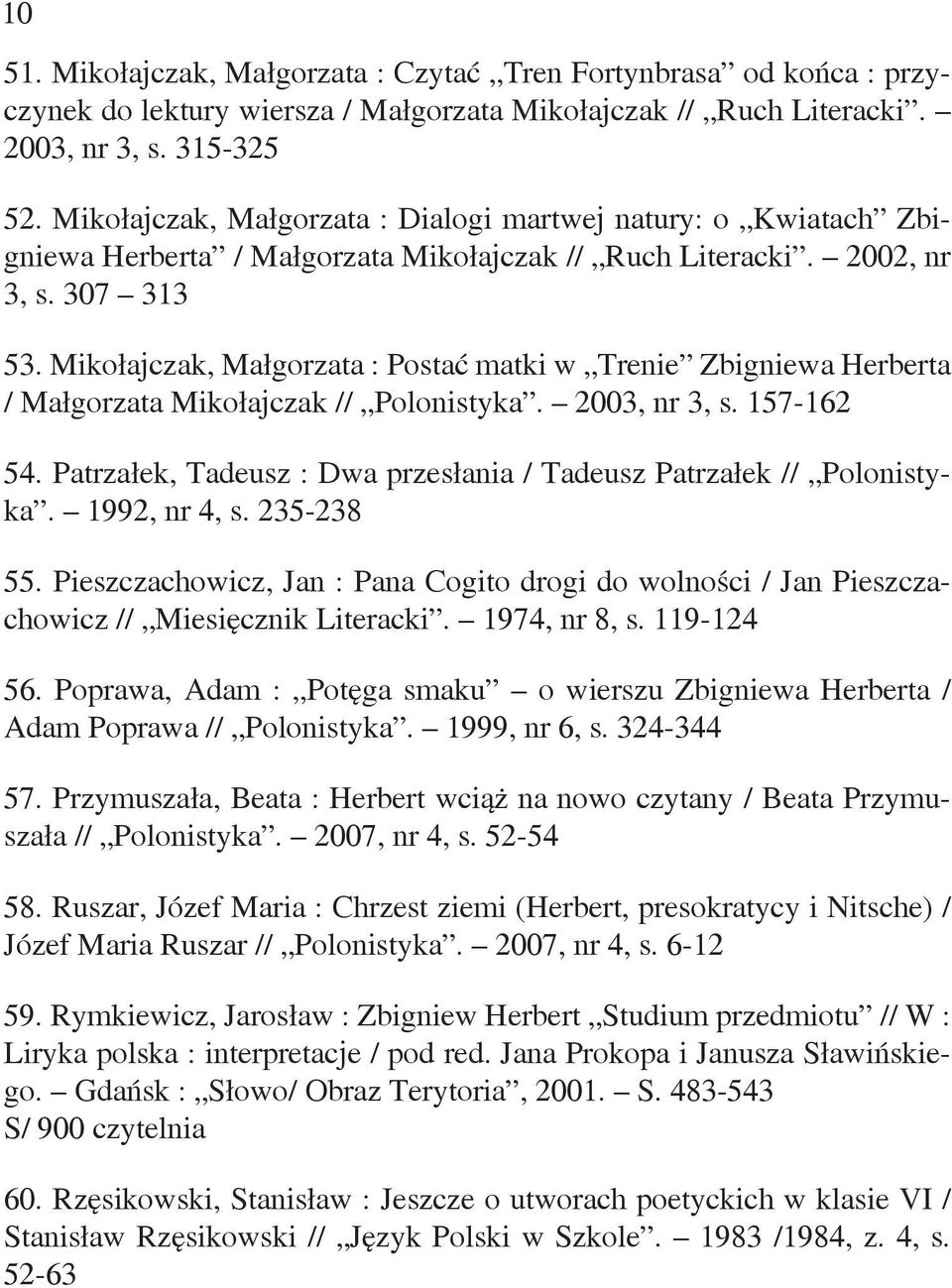 Mikołajczak, Małgorzata : Postać matki w Trenie Zbigniewa Herberta / Małgorzata Mikołajczak // Polonistyka. 2003, nr 3, s. 157-162 54.