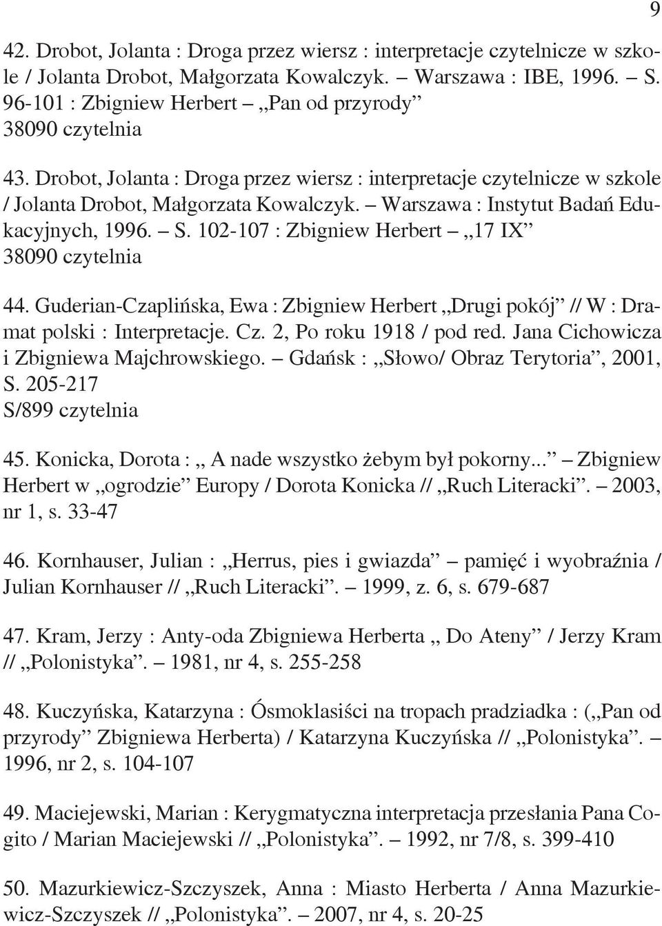 Warszawa : Instytut Badań Edukacyjnych, 1996. S. 102-107 : Zbigniew Herbert 17 IX 38090 czytelnia 44. Guderian-Czaplińska, Ewa : Zbigniew Herbert Drugi pokój // W : Dramat polski : Interpretacje. Cz.