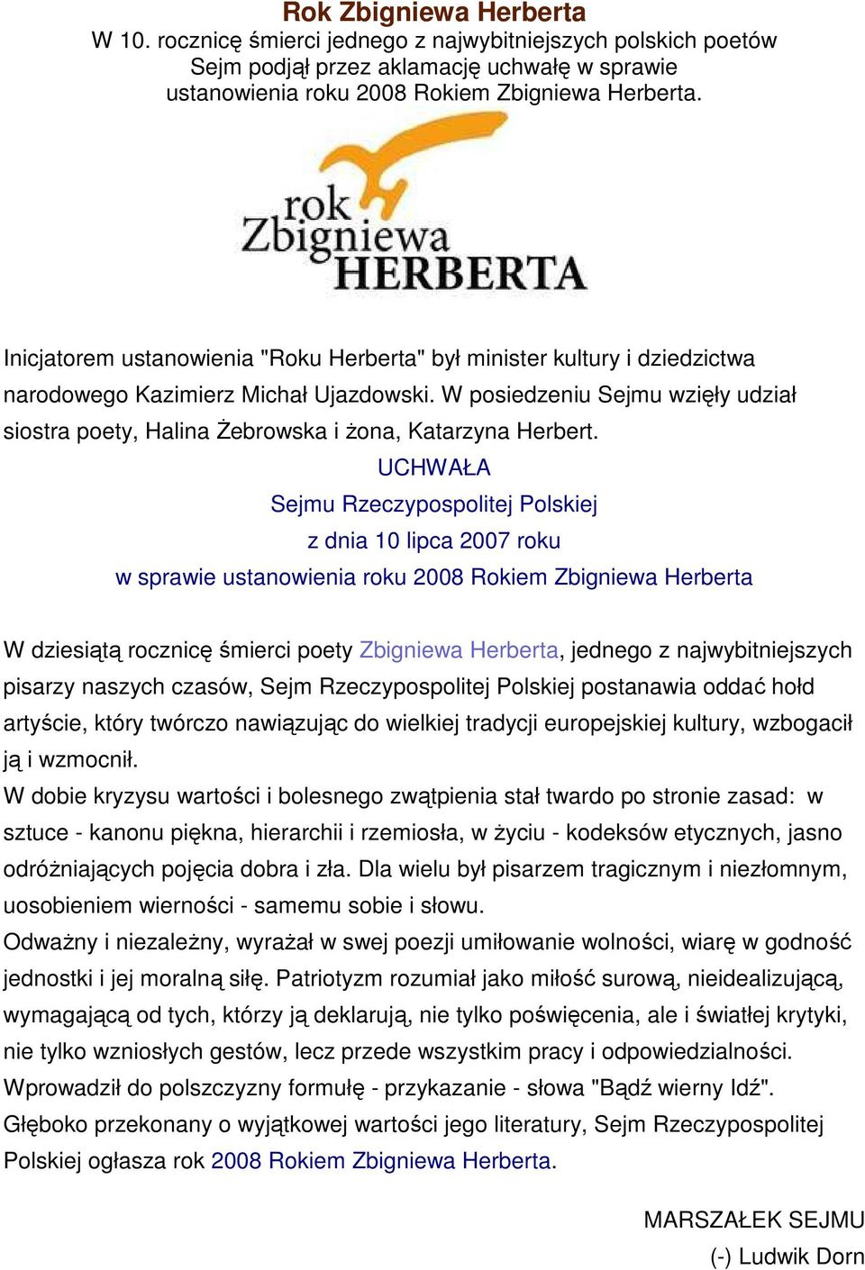 W posiedzeniu Sejmu wzięły udział siostra poety, Halina śebrowska i Ŝona, Katarzyna Herbert.
