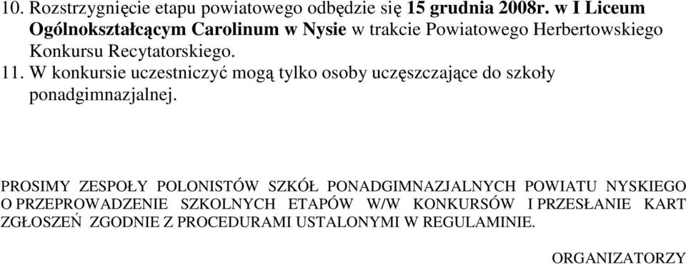 W konkursie uczestniczyć mogą tylko osoby uczęszczające do szkoły ponadgimnazjalnej.