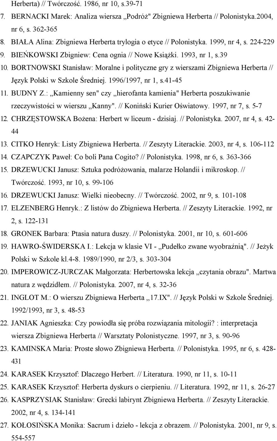 BORTNOWSKI Stanisław: Moralne i polityczne gry z wierszami Zbigniewa Herberta // Język Polski w Szkole Średniej. 1996/1997, nr 1, s.41-45 11. BUDNY Z.