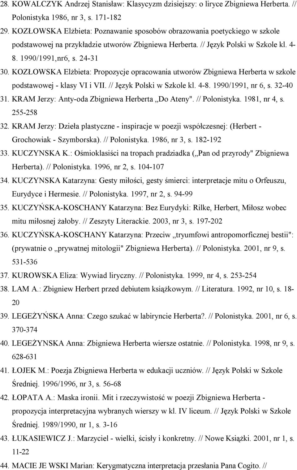 KOZŁOWSKA Elżbieta: Propozycje opracowania utworów Zbigniewa Herberta w szkole podstawowej - klasy VI i VII. // Język Polski w Szkole kl. 4-8. 1990/1991, nr 6, s. 32-40 31.