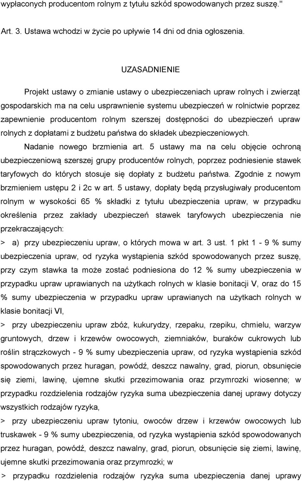 szerszej dostępności do ubezpieczeń upraw rolnych z dopłatami z budżetu państwa do składek ubezpieczeniowych. Nadanie nowego brzmienia art.