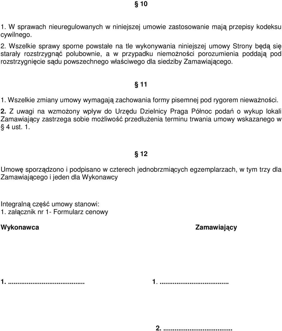 powszechnego właściwego dla siedziby Zamawiającego. 11 1. Wszelkie zmiany umowy wymagają zachowania formy pisemnej pod rygorem niewaŝności. 2.