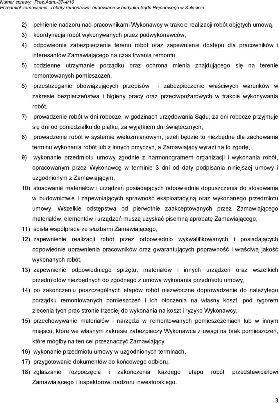 6) przestrzeganie obowiązujących przepisów i zabezpieczenie właściwych warunków w zakresie bezpieczeństwa i higieny pracy oraz przeciwpożarowych w trakcie wykonywania robót, 7) prowadzenie robót w