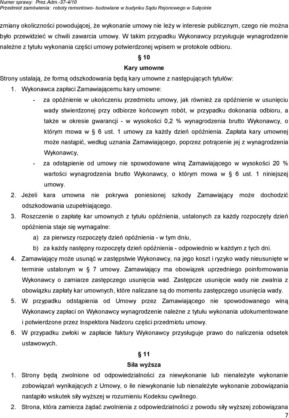 10 Kary umowne Strony ustalają, że formą odszkodowania będą kary umowne z następujących tytułów: 1.