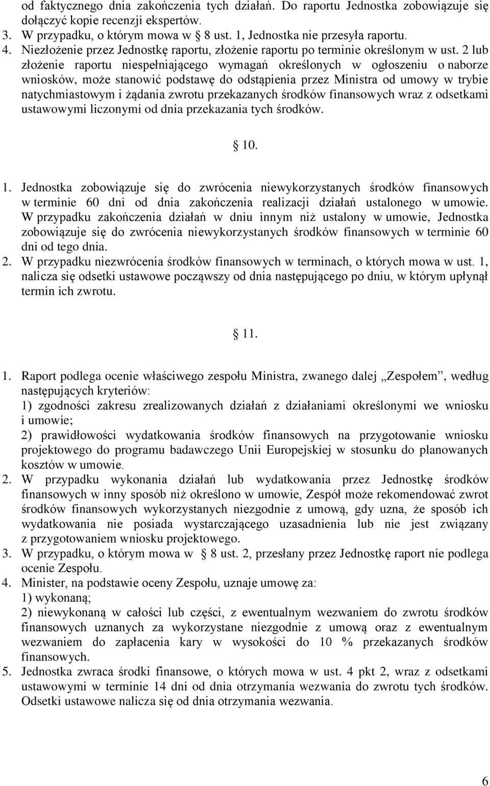 2 lub złożenie raportu niespełniającego wymagań określonych w ogłoszeniu o naborze wniosków, może stanowić podstawę do odstąpienia przez Ministra od umowy w trybie natychmiastowym i żądania zwrotu