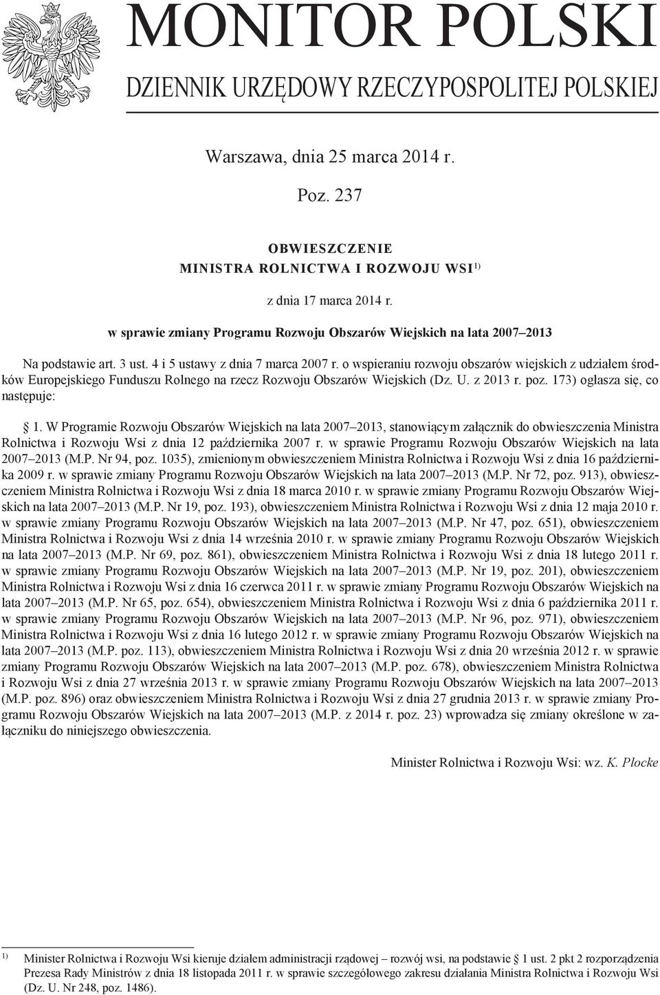 o wspieraniu rozwoju obszarów wiejskich z udziałem środków Europejskiego Funduszu Rolnego na rzecz Rozwoju Obszarów Wiejskich (Dz. U. z 2013 r. poz. 173) ogłasza się, co następuje: 1.