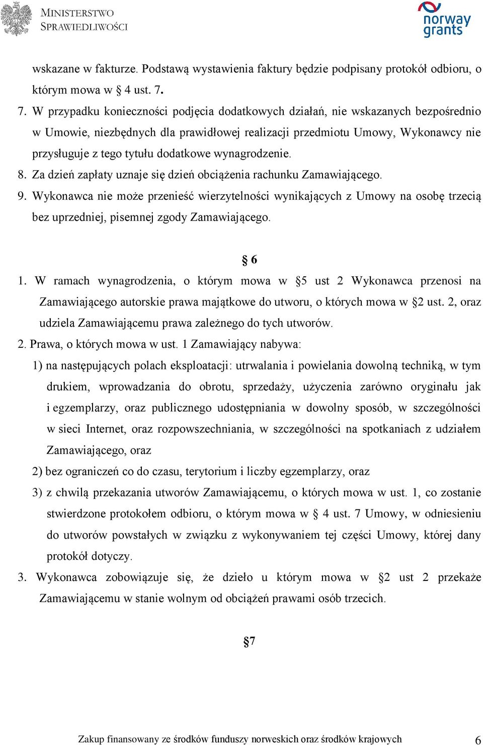 dodatkowe wynagrodzenie. 8. Za dzień zapłaty uznaje się dzień obciążenia rachunku Zamawiającego. 9.