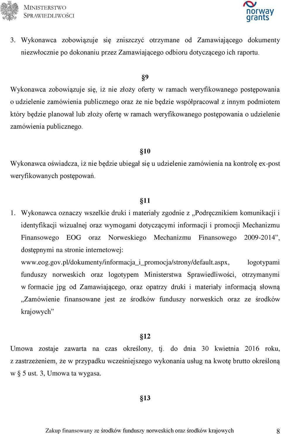 złoży ofertę w ramach weryfikowanego postępowania o udzielenie zamówienia publicznego.