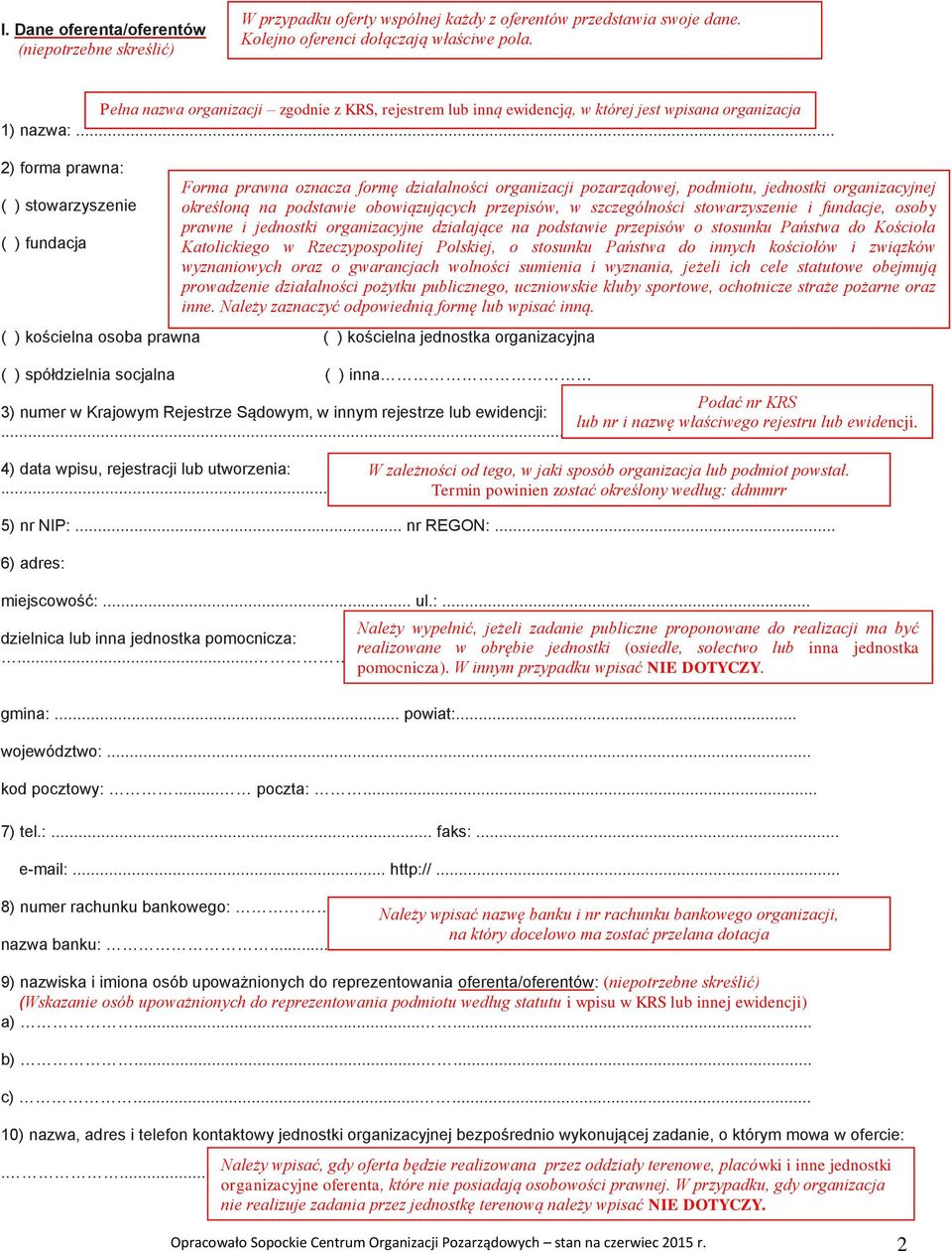 .. 2) forma prawna: ( ) stowarzyszenie ( ) fundacja ( ) kościelna osoba prawna ( ) kościelna jednostka organizacyjna ( ) spółdzielnia socjalna ( ) inna Podać nr KRS 3) numer w Krajowym Rejestrze