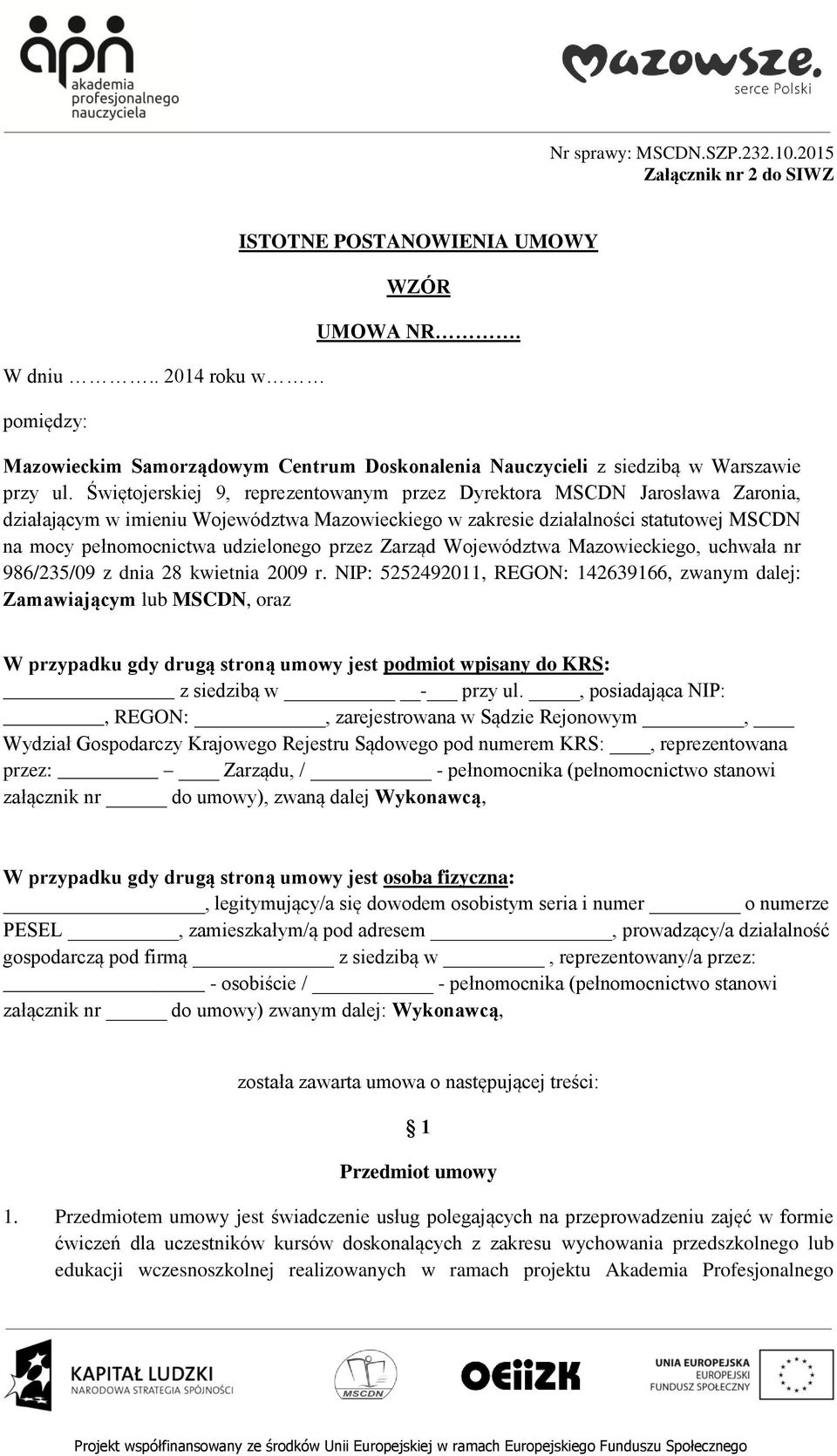 Świętojerskiej 9, reprezentowanym przez Dyrektora MSCDN Jarosława Zaronia, działającym w imieniu Województwa Mazowieckiego w zakresie działalności statutowej MSCDN na mocy pełnomocnictwa udzielonego