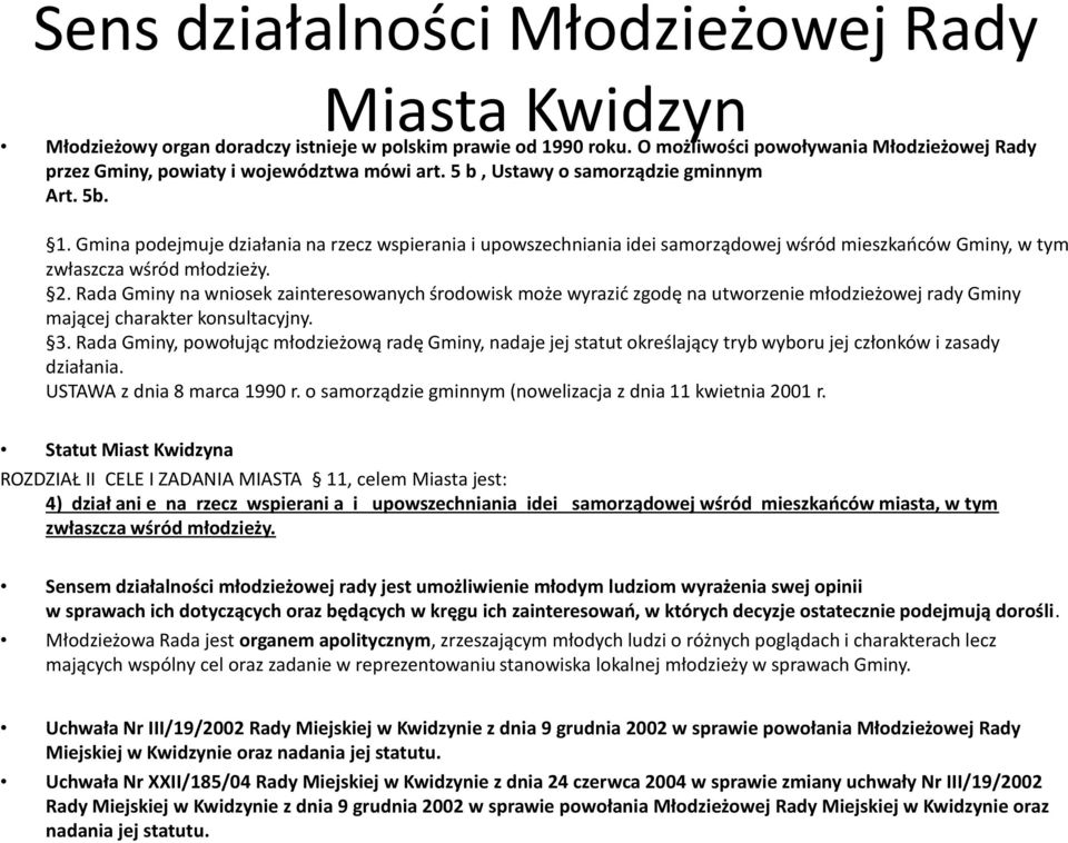 Gmina podejmuje działania na rzecz wspierania i upowszechniania idei samorządowej wśród mieszkańców Gminy, w tym zwłaszcza wśród młodzieży. 2.