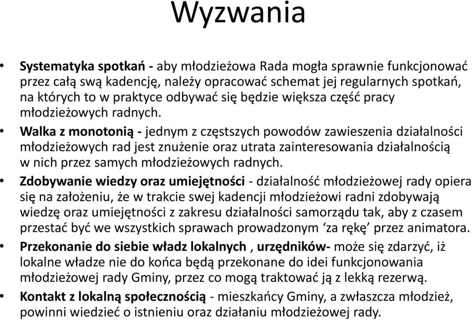 Walka z monotonią - jednym z częstszych powodów zawieszenia działalności młodzieżowych rad jest znużenie oraz utrata zainteresowania działalnością w nich przez samych młodzieżowych radnych.