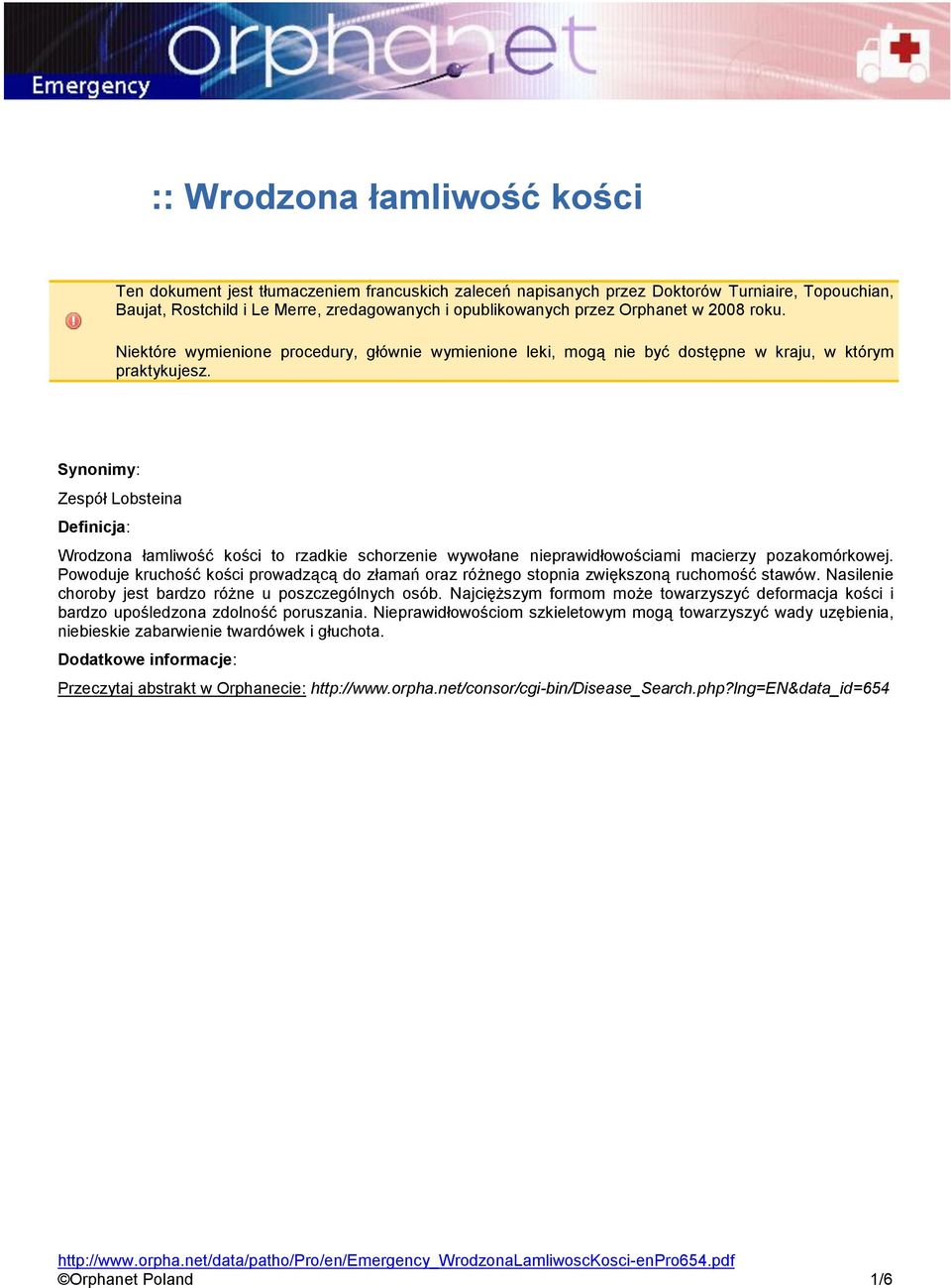 Synonimy: Zespół Lobsteina Definicja: Wrodzona łamliwość kości to rzadkie schorzenie wywołane nieprawidłowościami macierzy pozakomórkowej.