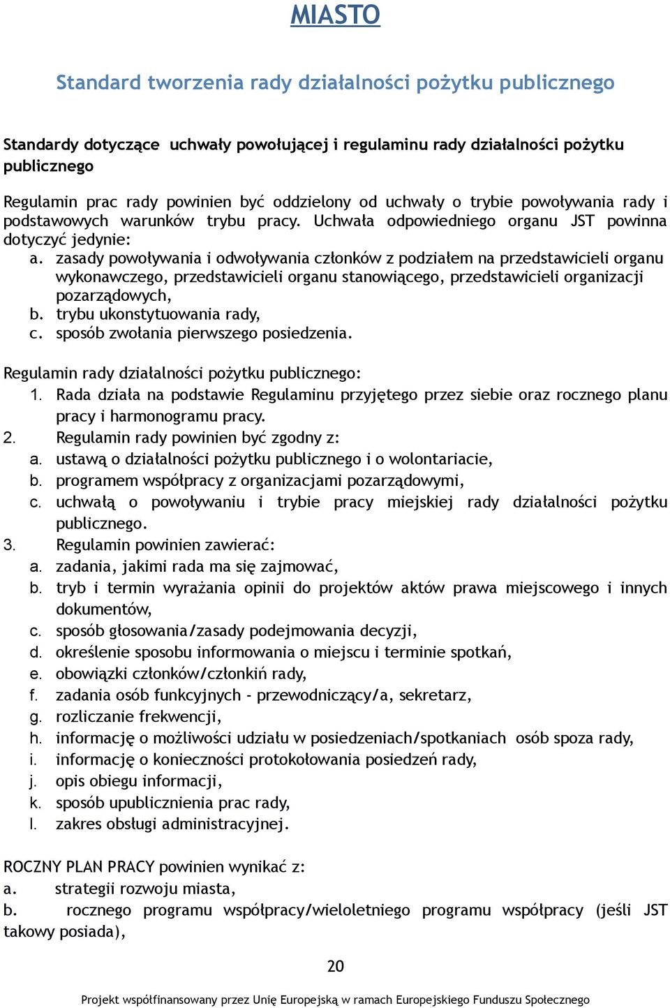 zasady powoływania i odwoływania członków z podziałem na przedstawicieli organu wykonawczego, przedstawicieli organu stanowiącego, przedstawicieli organizacji pozarządowych, b.