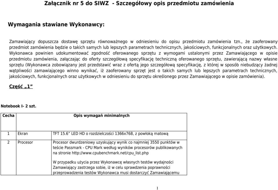 Wykonawca powinien udokumentować zgodność oferowanego sprzętu z wymogami ustalonymi przez Zamawiającego w opisie przedmiotu zamówienia, załączając do oferty szczegółową specyfikację techniczną