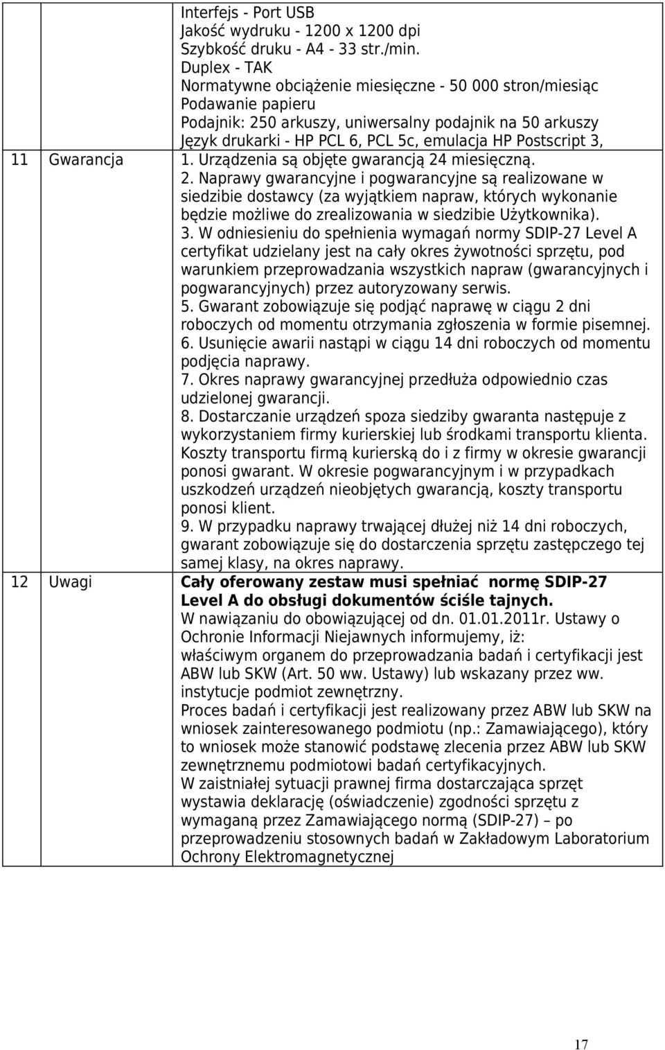 Postscript 3, 11 Gwarancja 1. Urządzenia są objęte gwarancją 24