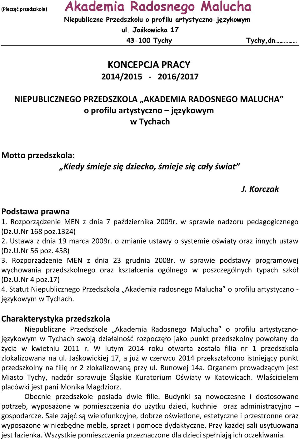 się dziecko, śmieje się cały świat J. Korczak Podstawa prawna 1. Rozporządzenie MEN z dnia 7 października 2009r. w sprawie nadzoru pedagogicznego (Dz.U.Nr 168 poz.1324) 2.