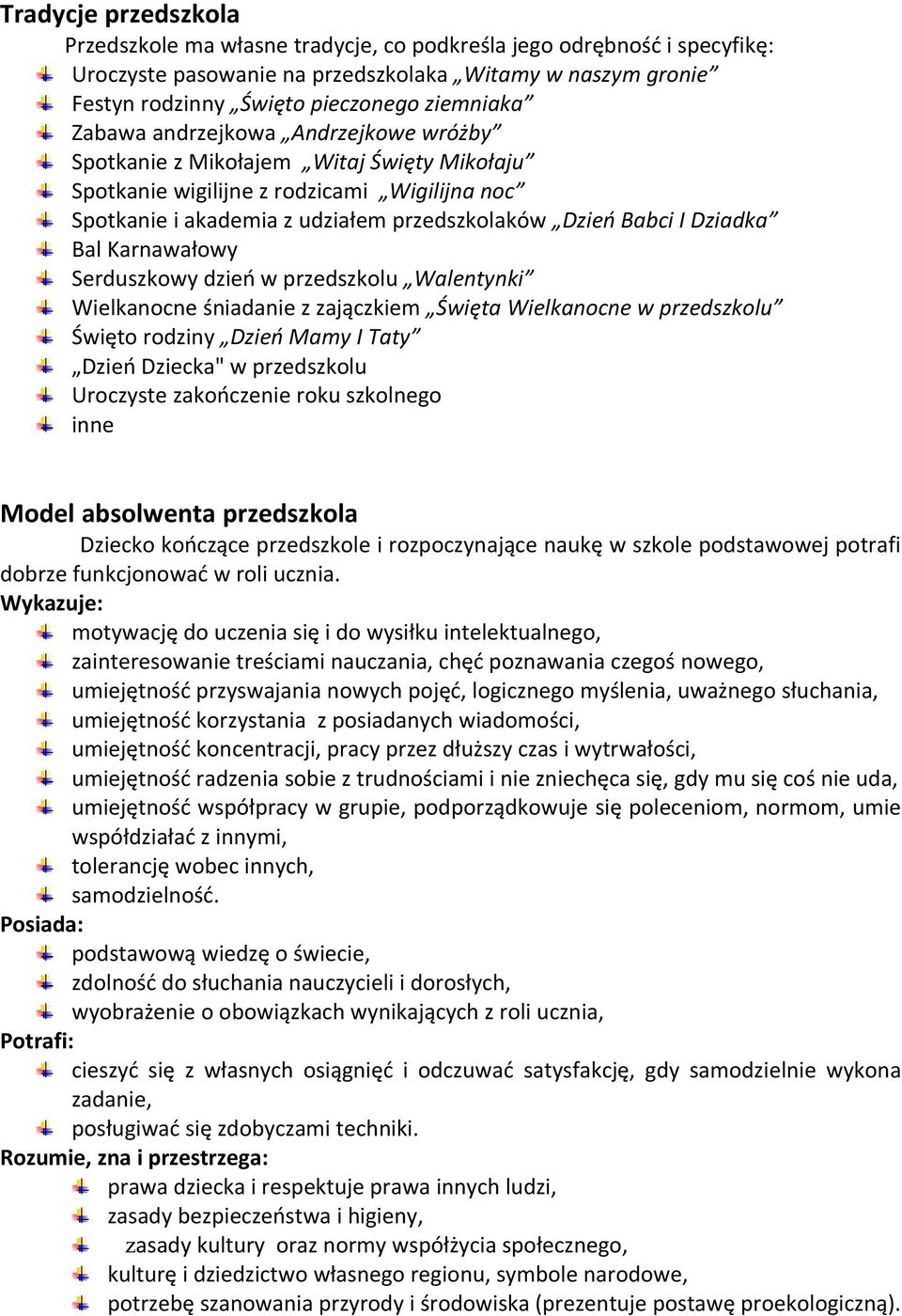 Bal Karnawałowy Serduszkowy dzień w przedszkolu Walentynki Wielkanocne śniadanie z zajączkiem Święta Wielkanocne w przedszkolu Święto rodziny Dzień Mamy I Taty Dzień Dziecka" w przedszkolu Uroczyste