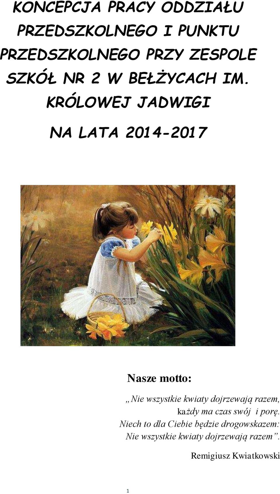 KRÓLOWEJ JADWIGI NA LATA 2014-2017 Nasze motto: Nie wszystkie kwiaty dojrzewają