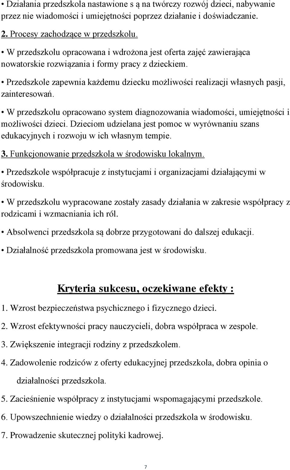 Przedszkole zapewnia każdemu dziecku możliwości realizacji własnych pasji, zainteresowań. W przedszkolu opracowano system diagnozowania wiadomości, umiejętności i możliwości dzieci.