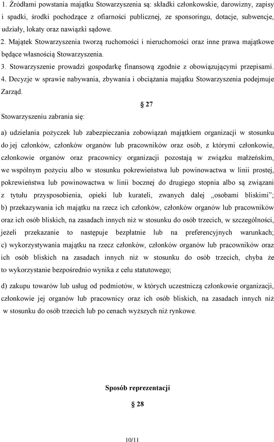 Stowarzyszenie prowadzi gospodarkę finansową zgodnie z obowiązującymi przepisami. 4. Decyzje w sprawie nabywania, zbywania i obciążania majątku Stowarzyszenia podejmuje Zarząd.