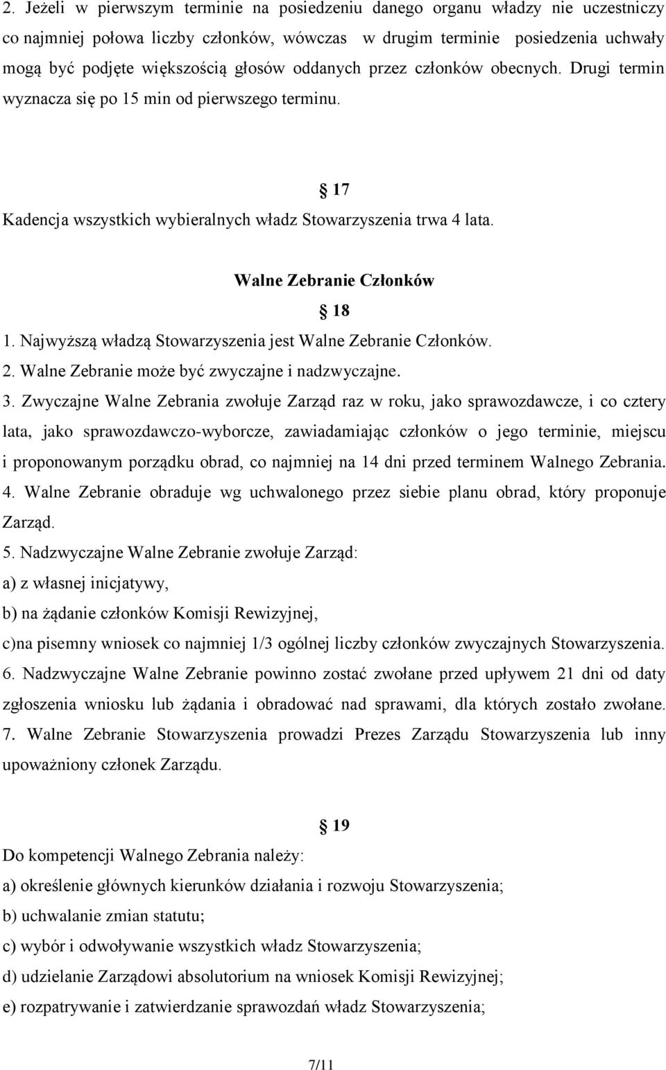 Najwyższą władzą Stowarzyszenia jest Walne Zebranie Członków. 2. Walne Zebranie może być zwyczajne i nadzwyczajne. 3.