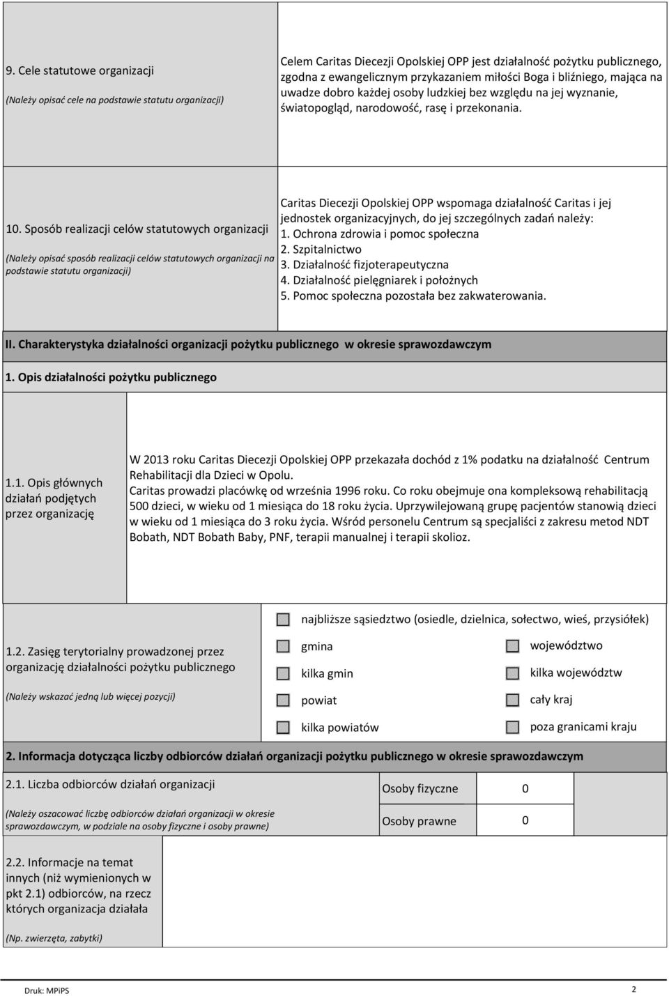 Sposób realizacji celów statutowych organizacji (Należy opisać sposób realizacji celów statutowych organizacji na podstawie statutu organizacji) Caritas Diecezji Opolskiej OPP wspomaga działalność