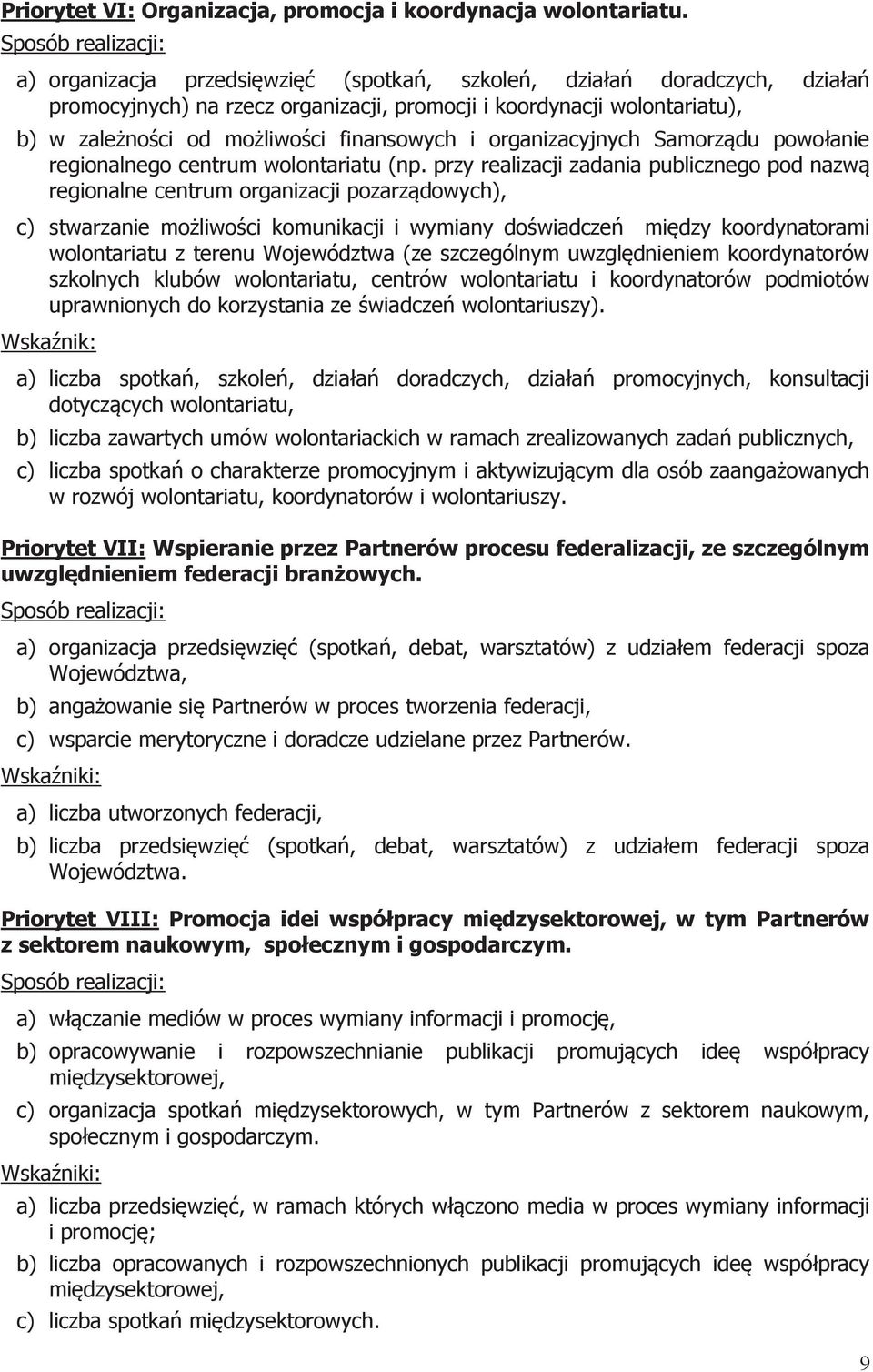 finansowych i organizacyjnych Samorządu powołanie regionalnego centrum wolontariatu (np.