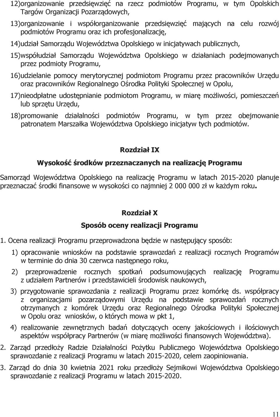 podmioty Programu, 16) udzielanie pomocy merytorycznej podmiotom Programu przez pracowników Urzędu oraz pracowników Regionalnego Ośrodka Polityki Społecznej w Opolu, 17) nieodpłatne udostępnianie